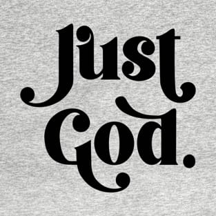 Just God. Christian quote T-Shirt